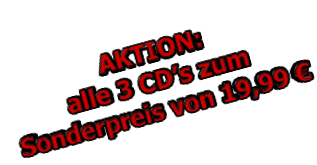 AKTION: alle 3 CD’s zum Sonderpreis von 19,99 €