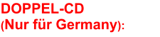 DOPPEL-CD (Nur für Germany):
